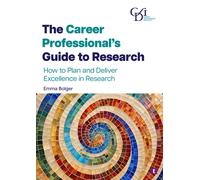 The Career Professional’s Guide to Research : How to Plan and Deliver Excellence in Research