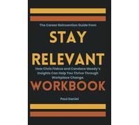 The Career Reinvention Guide from Stay Relevant Workbook: How Chris Flakus and Candace Moody’s Insights Can Help You Thrive Through Workplace Change.