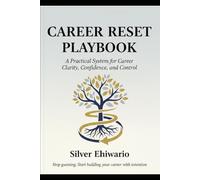 The Career Reset Playbook: A Practical System to Transition, Rebuild, and Thrive in Tech Careers