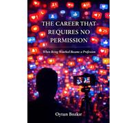 The Career That Requires No Permisson: When Being Watched Became a Profession (The Conditions of Modern Life)