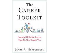 The Career Toolkit: Essential Skills for Success That No One Taught You