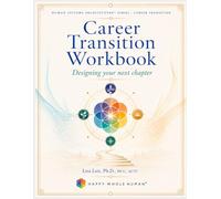 The Career Transition Workbook: A Practical Guide to Designing Your Next Chapter (The Human Systems Architecture™ Series)