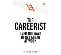 The Careerist: Over 100 Ways to Get Ahead at Work