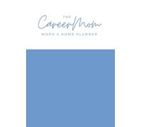 The CareerMom Work & Home Planner: Undated 90 Day Planner for Working Mothers, Supporting Return to Work after Maternity Leave, Managing the Mental Load & Balancing Family Life with Career.
