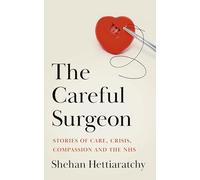 The Careful Surgeon: Finding light, courage and compassion in the face of life and death
