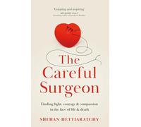 The Careful Surgeon: Finding light, courage & compassion in the face of life & death