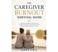 The Caregiver Burnout Survival Guide: Practical Strategies to Reduce Stress, Prevent Exhaustion, and Care for Yourself While Caring for Someone You Love (Caregiver Survival Series)