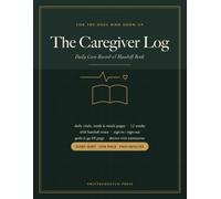 The Caregiver Log: Caregiver Daily Log Book with Medication Tracker, Vital Signs, Meals, Shift Handoff Notes and Weekly Doctor Visit Summaries | For Elderly Parents, Dementia and Home Care
