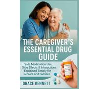 The Caregiver’s Essential Drug Guide: Safe Medication Use, Side Effects & Interactions Explained Simply for Seniors and Families