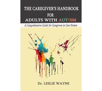 The Caregiver’s Handbook for Adults with Autism:: A Comprehensive Guide for Caregivers in Care Homes