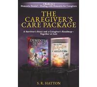 THE CAREGIVER'S CARE PACKAGE: Dementia Denied + Dealing With Dementia For Caregivers