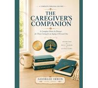 The Caregiver's Companion: A Complete Write-In Planner for Those Caring for an Aging or Ill Loved One (THE IN ORDER SERIES by Georgie Irwin)