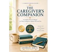 The Caregiver's Companion: A Complete Write-In Planner for Those Caring for an Aging or Ill Loved One (THE IN ORDER SERIES by Georgie Irwin)