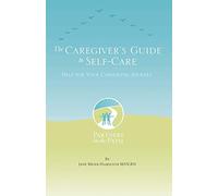 The Caregiver's Guide to Self Care