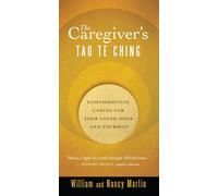 The Caregiver's Tao Te Ching: Compassionate Caring for Your Loved Ones and Yourself