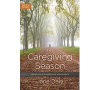 The Caregiving Season: Finding Grace to Honor Your Aging Parents