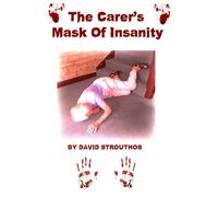 THE CARER’S MASK OF INSANITY