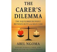 THE CARER'S DILEMMA: THE EQUILIBRIUM POINT BETWEEN DUTY AND SELF-CARE