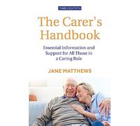 The Carer's Handbook 3rd Edition: Essential Information and Support for All Those in a Caring Role