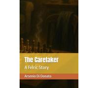 The Caretaker: A Felric Story (Felric Stories)