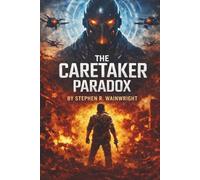 The Caretaker Paradox: A Dystopian Survival Thriller