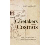 The Caretakers of the Cosmos: Living Responsibly in an Unfinished World