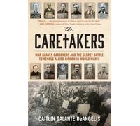 The Caretakers : War Graves Gardeners and the Secret Battle to Rescue Allied Airmen in World War II