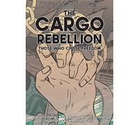 The Cargo Rebellion: Those Who Chose Freedom
