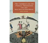 The Caribbean and the Medical Imagination, 1764-1834: Slavery, Disease and Colonial Modernity: 119 (Cambridge Studies in Romanticism, Series Number 119)