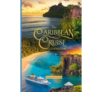 THE CARIBBEAN CRUISE GUIDEBOOK: Explore Tropical Ports, Top Tips for Shore Excursions, and Insider Secrets to Budget-Friendly Caribbean Cruises