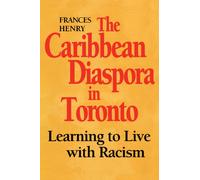 The Caribbean Diaspora in Toronto : Learning to Live with Racism