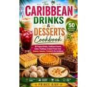 The Caribbean Drinks & Desserts Cookbook: 50 Tropical Drinks, Traditional Sweets, Cakes, Puddings & Island Treats from Guyana, Jamaica, Trinidad & the Caribbean