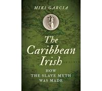 The Caribbean Irish: How the Slave Myth was Made