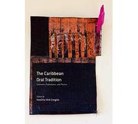 The Caribbean Oral Tradition: Literature, Performance, and Practice