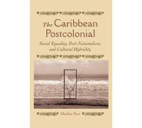 The Caribbean Postcolonial: Social Equality, Post/Nationalism, and Cultural Hybridity