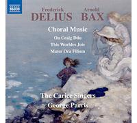 The Carice Singers - Delius, Bax: Choral Music