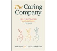 The Caring Company : How to Shift Business and the Economy for Good