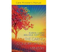 The Caring Congregation: Care Minister's Manual