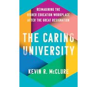 The Caring University : Reimagining the Higher Education Workplace after the Great Resignation
