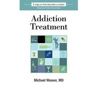 The Carlat Guide to Addiction Treatment: Ridiculously Practical Clinical Advice: 1