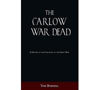 The Carlow War Dead: A History of the Casualties of the Great War