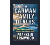 The Carman Family Deaths: Money, Murder and The Sea That Exposed a Family’s Darkest Truths