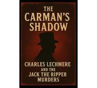 The Carman's Shadow: Charles Lechmere and the Jack the Ripper Murders