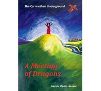 The Carmarthen Underground: A Meeting of Dragons