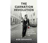 The Carnation Revolution : The Day Portugal's Dictatorship Fell