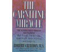 The Carnitine Miracle: The Supernutrient Program That Promotes High Energy, Fat Burning, Heart Health, Brain Wellness and Longevity