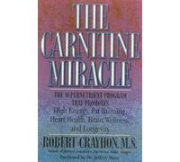 The Carnitine Miracle: The Supernutrient Program That Promotes High Energy, Fat Burning, Heart Health, Brain Wellness and Longevity