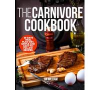 The Carnivore Cookbook: 28 Day Meal Plan Diet, Simple and Easy to Follow Recipes