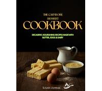 THE CARNIVORE Dessert COOKBOOK: DECADENT, NOURISHING RECIPES MADE WITH BUTTER, EGGS & DAIRY