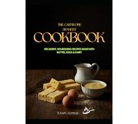 THE CARNIVORE Dessert COOKBOOK: DECADENT, NOURISHING RECIPES MADE WITH BUTTER, EGGS & DAIRY